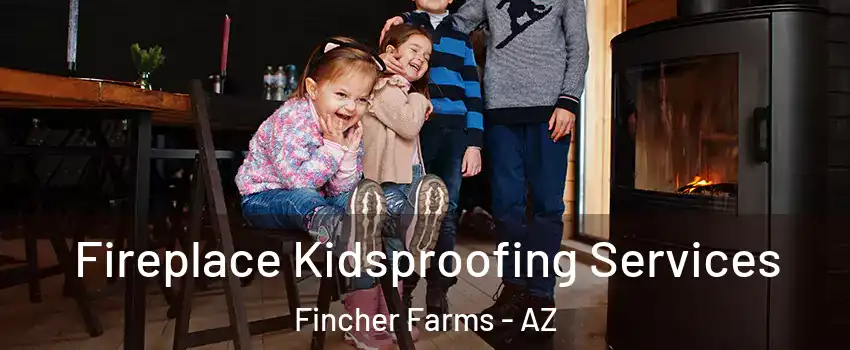 Fireplace Kidsproofing Services Fincher Farms - AZ