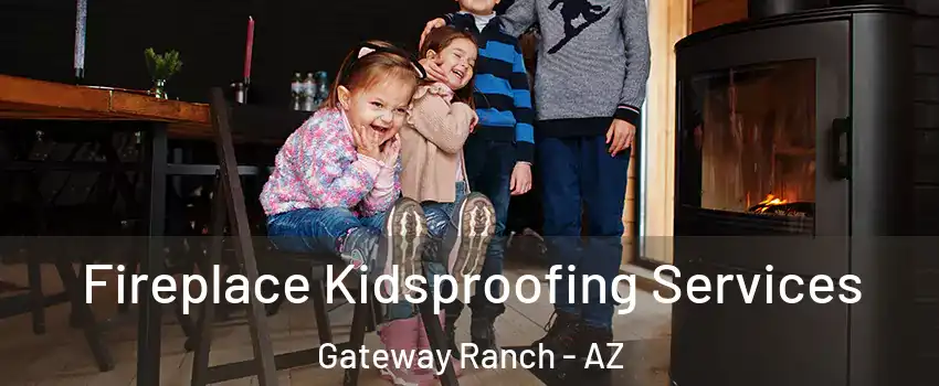 Fireplace Kidsproofing Services Gateway Ranch - AZ