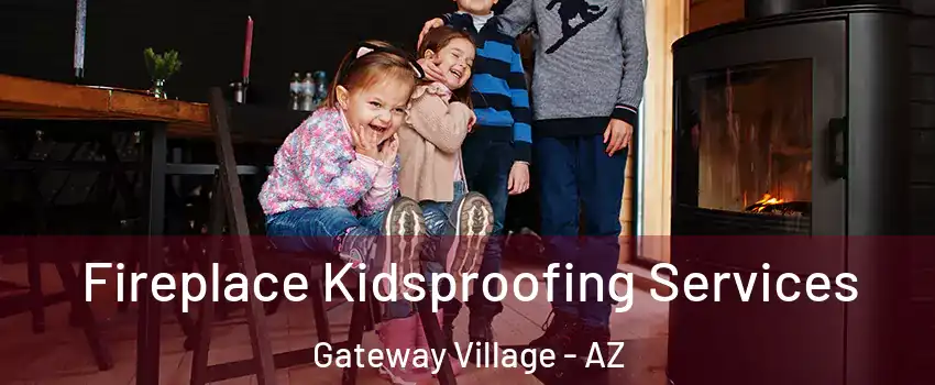 Fireplace Kidsproofing Services Gateway Village - AZ