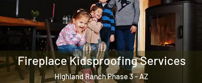 Fireplace Kidsproofing Services Highland Ranch Phase 3 - AZ