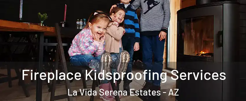 Fireplace Kidsproofing Services La Vida Serena Estates - AZ