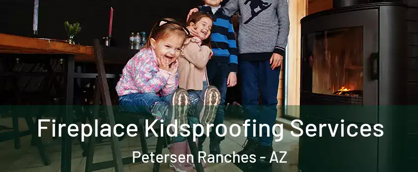 Fireplace Kidsproofing Services Petersen Ranches - AZ