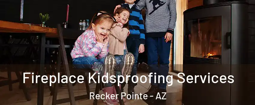 Fireplace Kidsproofing Services Recker Pointe - AZ