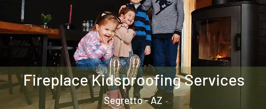 Fireplace Kidsproofing Services Segretto - AZ