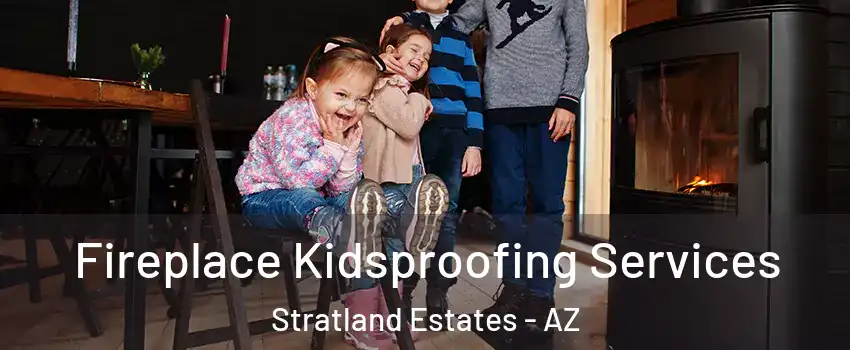 Fireplace Kidsproofing Services Stratland Estates - AZ