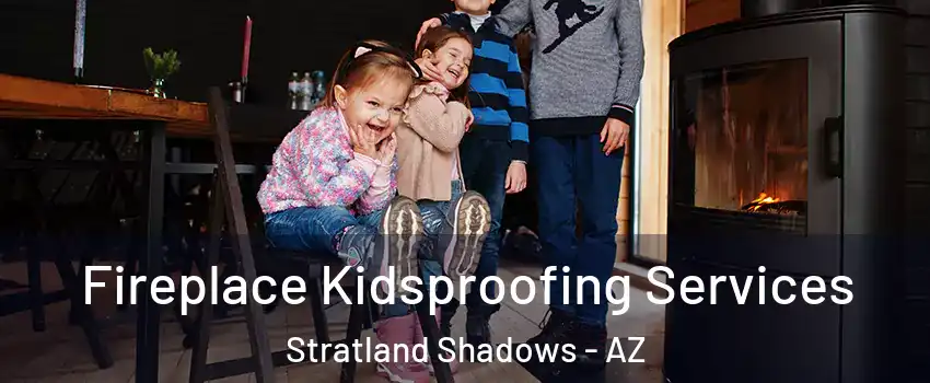 Fireplace Kidsproofing Services Stratland Shadows - AZ
