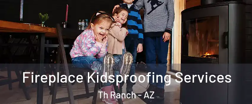 Fireplace Kidsproofing Services Th Ranch - AZ