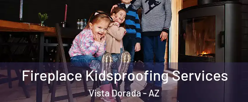 Fireplace Kidsproofing Services Vista Dorada - AZ