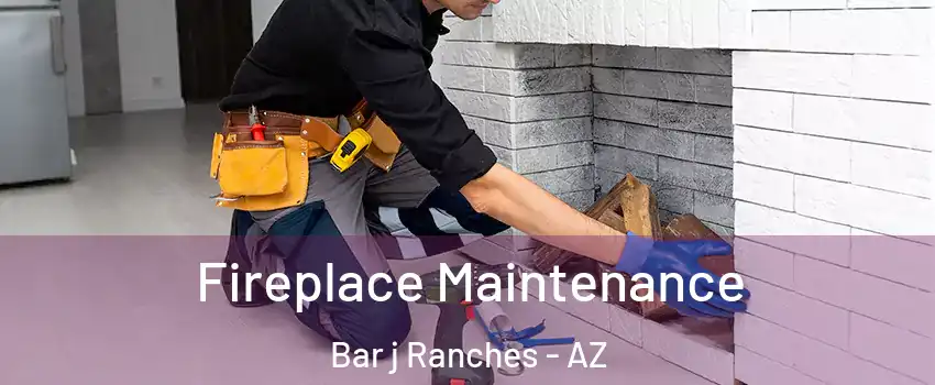 Fireplace Maintenance Bar j Ranches - AZ