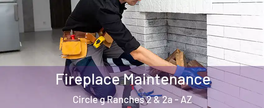 Fireplace Maintenance Circle g Ranches 2 & 2a - AZ