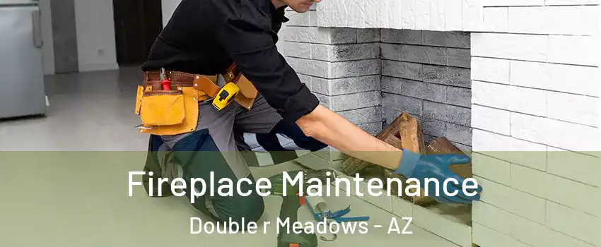 Fireplace Maintenance Double r Meadows - AZ