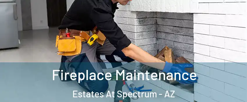 Fireplace Maintenance Estates At Spectrum - AZ