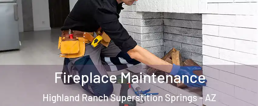 Fireplace Maintenance Highland Ranch Superstition Springs - AZ