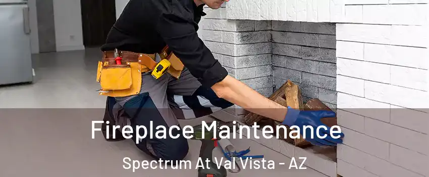 Fireplace Maintenance Spectrum At Val Vista - AZ