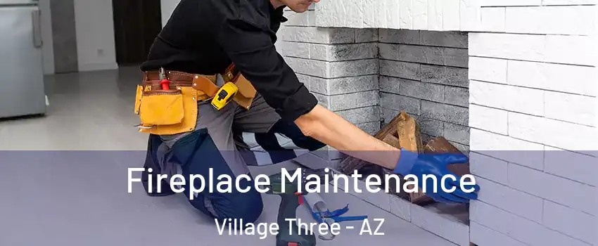 Fireplace Maintenance Village Three - AZ