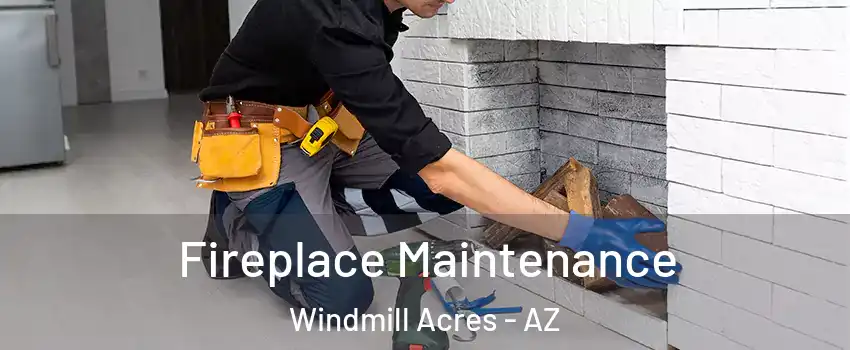 Fireplace Maintenance Windmill Acres - AZ