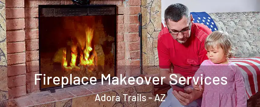 Fireplace Makeover Services Adora Trails - AZ