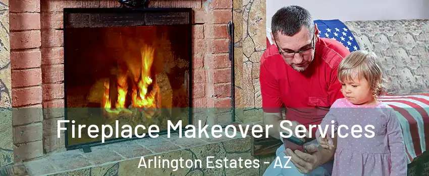 Fireplace Makeover Services Arlington Estates - AZ