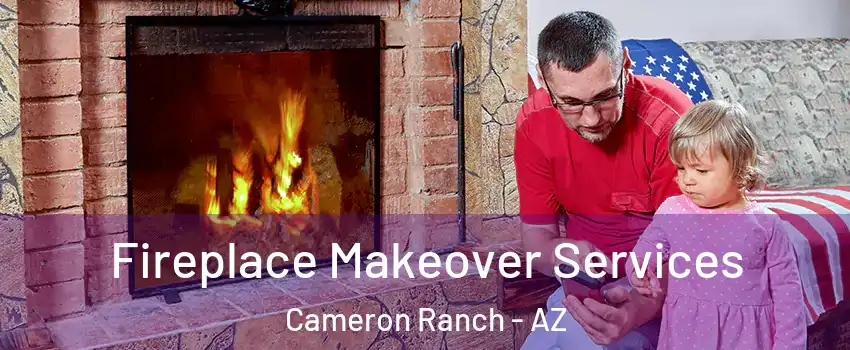 Fireplace Makeover Services Cameron Ranch - AZ