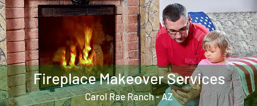 Fireplace Makeover Services Carol Rae Ranch - AZ
