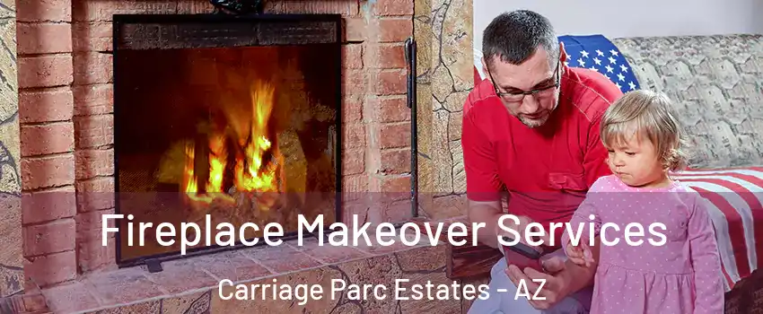Fireplace Makeover Services Carriage Parc Estates - AZ