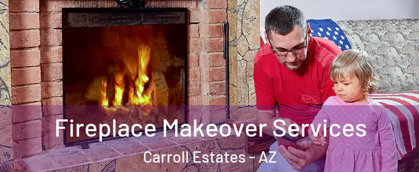 Fireplace Makeover Services Carroll Estates - AZ