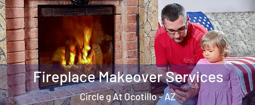 Fireplace Makeover Services Circle g At Ocotillo - AZ