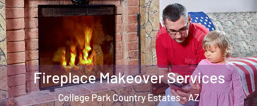 Fireplace Makeover Services College Park Country Estates - AZ