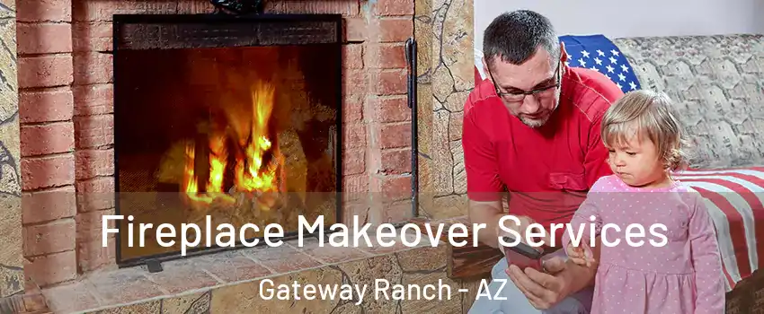 Fireplace Makeover Services Gateway Ranch - AZ