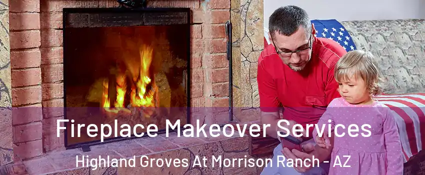 Fireplace Makeover Services Highland Groves At Morrison Ranch - AZ