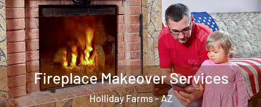 Fireplace Makeover Services Holliday Farms - AZ