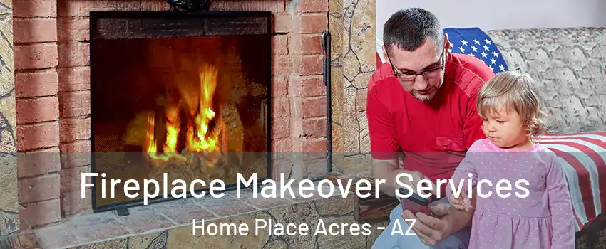 Fireplace Makeover Services Home Place Acres - AZ
