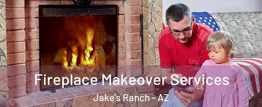 Fireplace Makeover Services Jake's Ranch - AZ