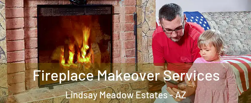 Fireplace Makeover Services Lindsay Meadow Estates - AZ