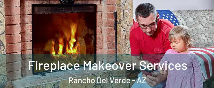 Fireplace Makeover Services Rancho Del Verde - AZ