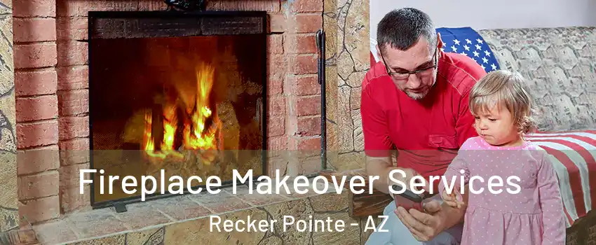 Fireplace Makeover Services Recker Pointe - AZ