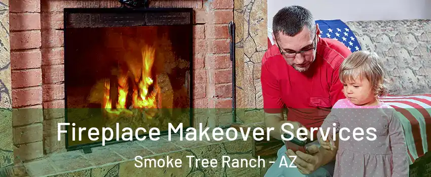 Fireplace Makeover Services Smoke Tree Ranch - AZ