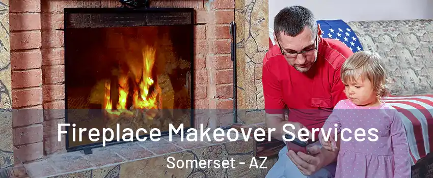 Fireplace Makeover Services Somerset - AZ