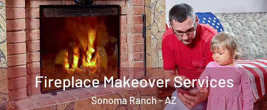 Fireplace Makeover Services Sonoma Ranch - AZ
