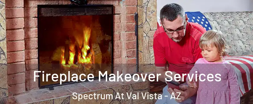 Fireplace Makeover Services Spectrum At Val Vista - AZ