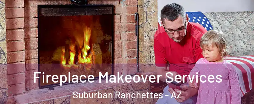 Fireplace Makeover Services Suburban Ranchettes - AZ
