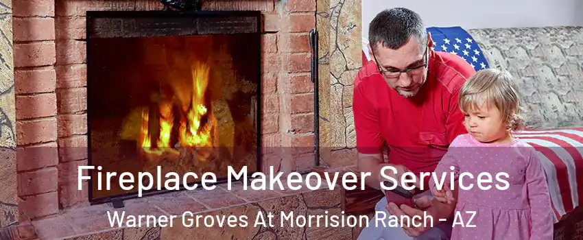 Fireplace Makeover Services Warner Groves At Morrision Ranch - AZ