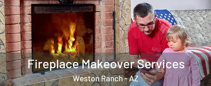 Fireplace Makeover Services Weston Ranch - AZ