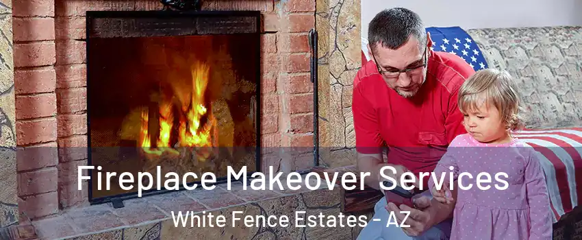 Fireplace Makeover Services White Fence Estates - AZ