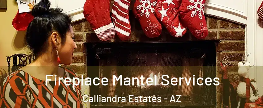Fireplace Mantel Services Calliandra Estates - AZ