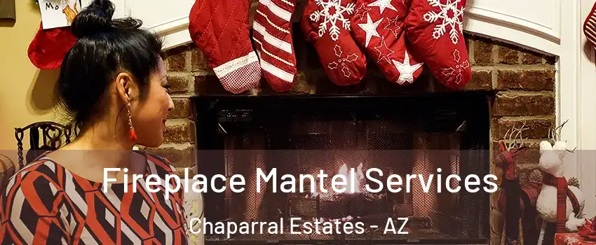 Fireplace Mantel Services Chaparral Estates - AZ