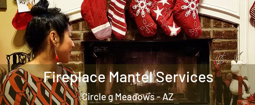 Fireplace Mantel Services Circle g Meadows - AZ