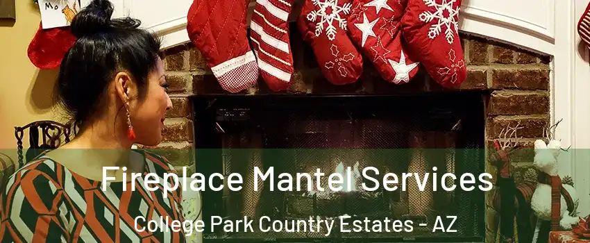 Fireplace Mantel Services College Park Country Estates - AZ