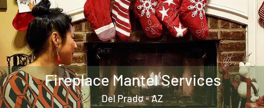 Fireplace Mantel Services Del Prado - AZ
