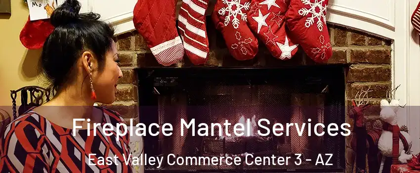 Fireplace Mantel Services East Valley Commerce Center 3 - AZ